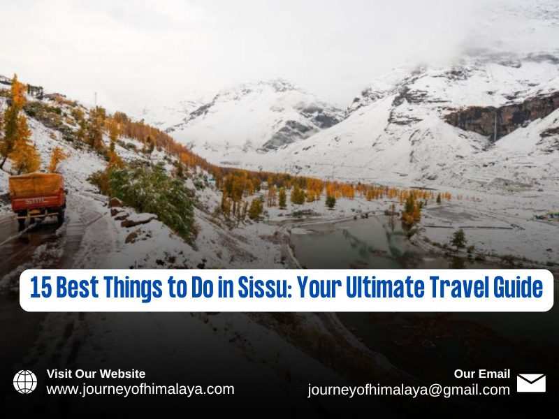 15 Best Things to Do in Sissu: Your Ultimate Travel Guide